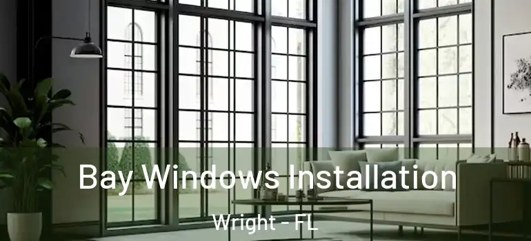  Bay Windows Installation Wright - FL