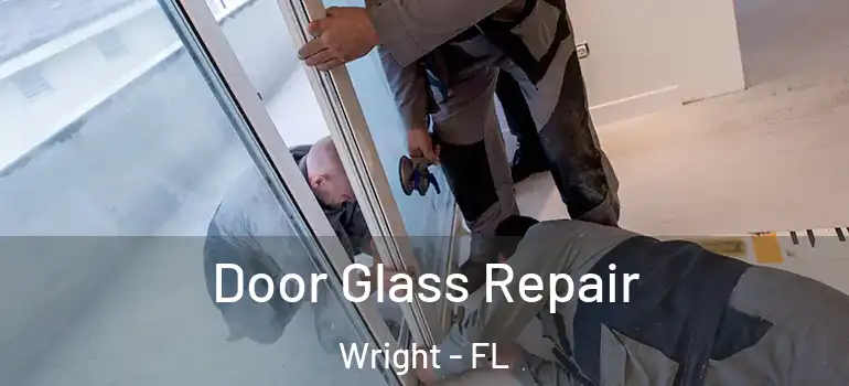 Door Glass Repair Wright - FL