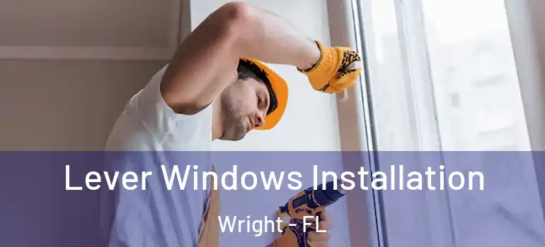  Lever Windows Installation Wright - FL