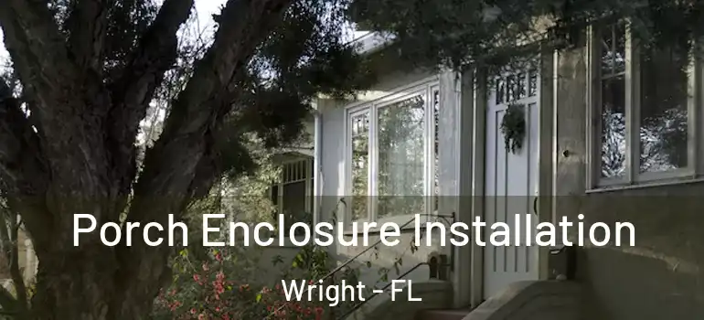  Porch Enclosure Installation Wright - FL