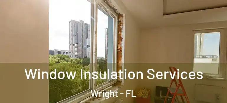  Window Insulation Services Wright - FL